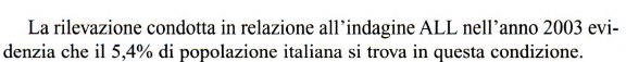 Â«La rilevazione condotta in relazione all'indagine ALL nell'anno 2003 evidenzia che il 5,4% di popolazione italiana si trova in questa condizioneÂ»